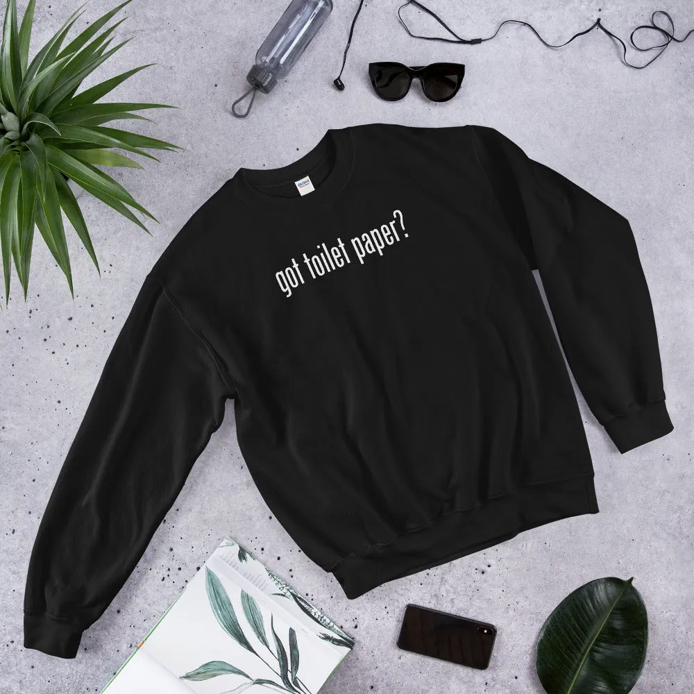 Got Toilet Paper? Unisex Sweatshirts