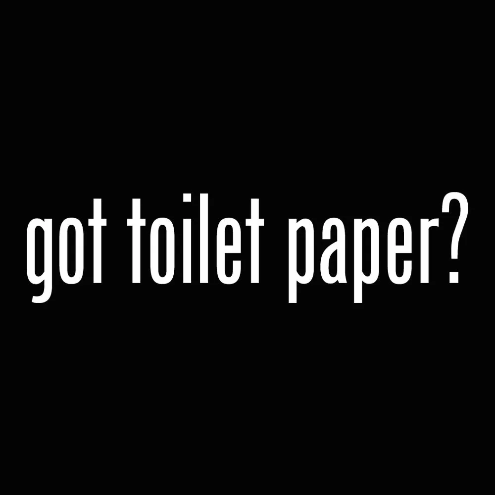 Got Toilet Paper? Unisex Sweatshirts