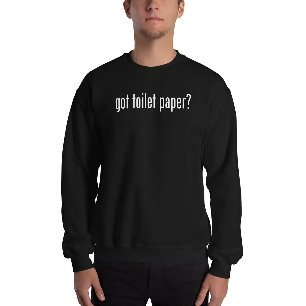 Got Toilet Paper? Unisex Sweatshirts